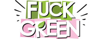 FUCK GREEN