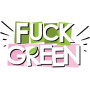 FUCK GREEN