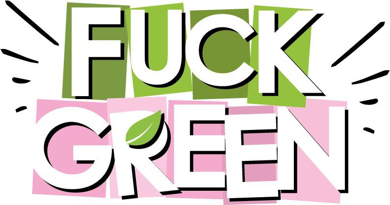 FUCK GREEN